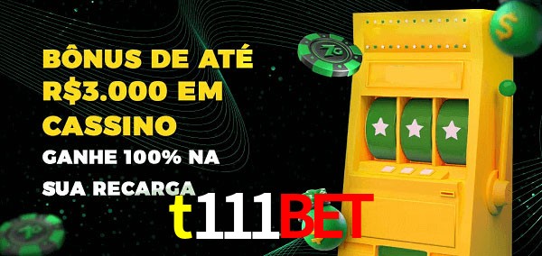 t111bet melhor bônus de depósito